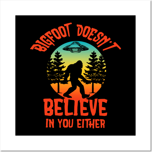 Bigfoot doesn't believe in you either Wall Art by JameMalbie